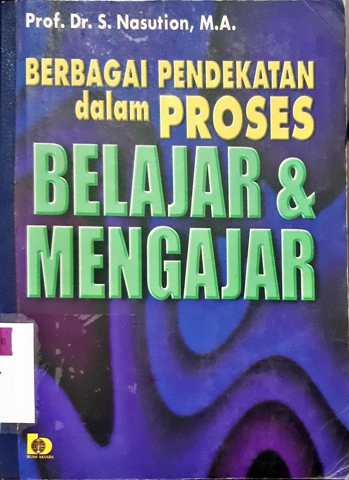 Cover Berbagai pendekatan dalam proses belajar / Prof. Dr. S Nasution, M.A.