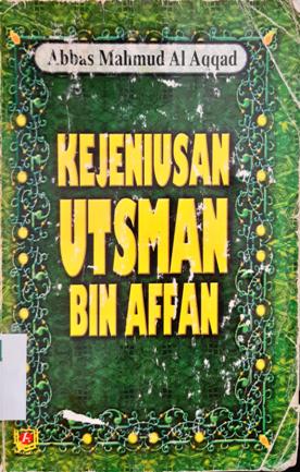 Cover Kejeniusan Utsman bin Affan, / Abbas Mahmud Al Aqqad; penerjemah, Gazirah Abdi Mummah; editor, Abu Rania, Lc