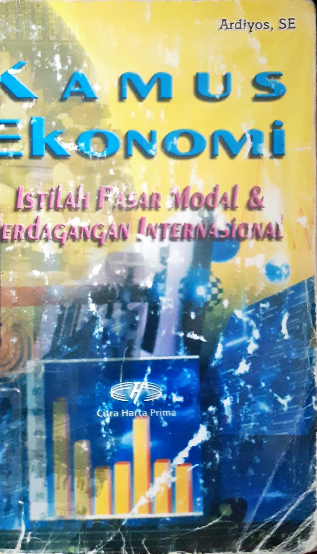 Cover Kamus ekonomi :  Istilah pasar modal dan perdagangan internasional / Ardiyos, SE.