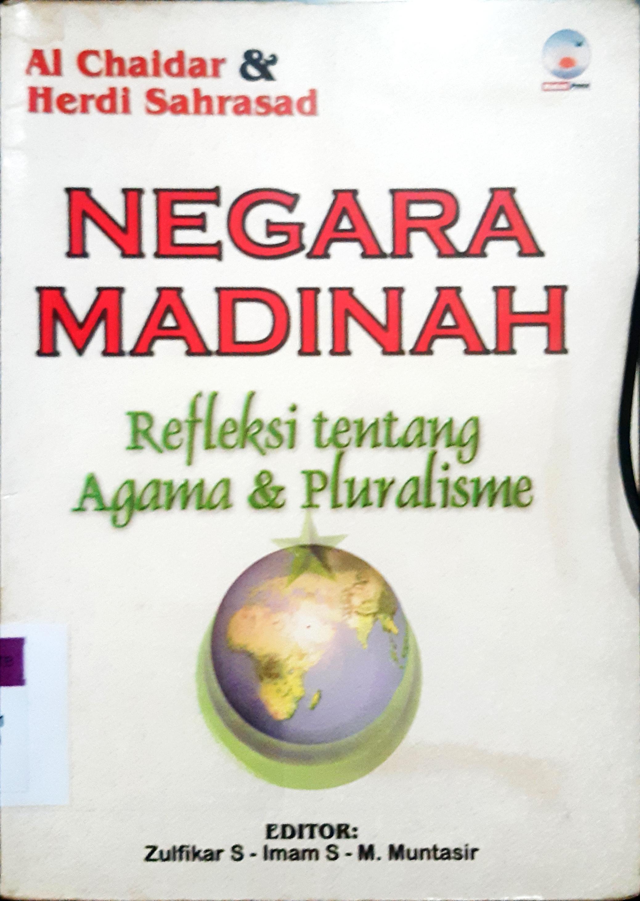 Cover Negara madinah :  Refleksi tentang agama dan pluralisme / Al-Chaidar, editor,Zulfikar Salahudin