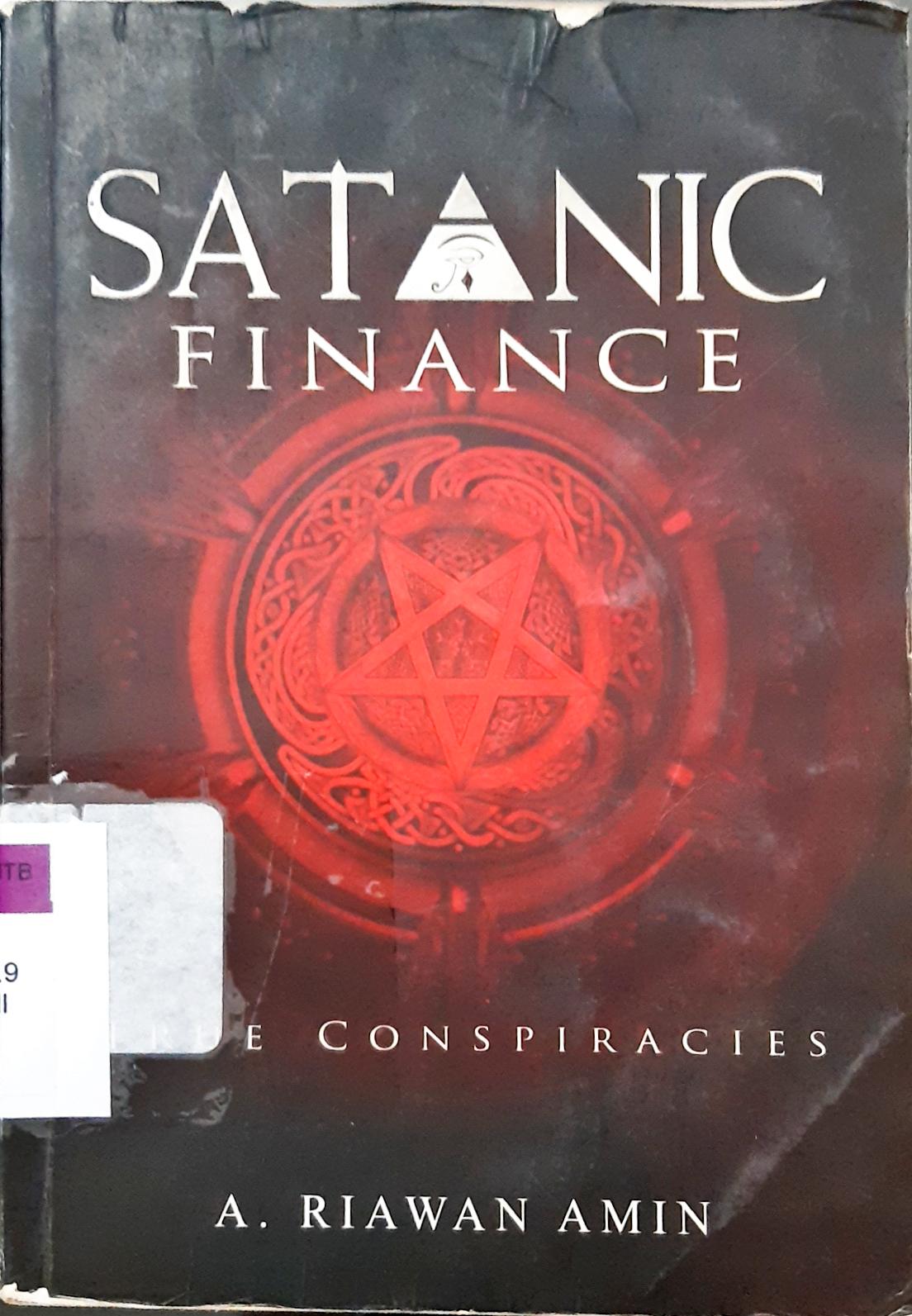 Cover Satanic Finance :  True Conspiracies / A. Riawan Amin; editor, M. Luthfi Hamidi
