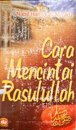 Cover Cara mencintai Rasulullah SAW / Nabil Hamid Al Mu'adz ; Penerjemah, Ahmad Rivai Usman; Editor, M. Sulton Akbar