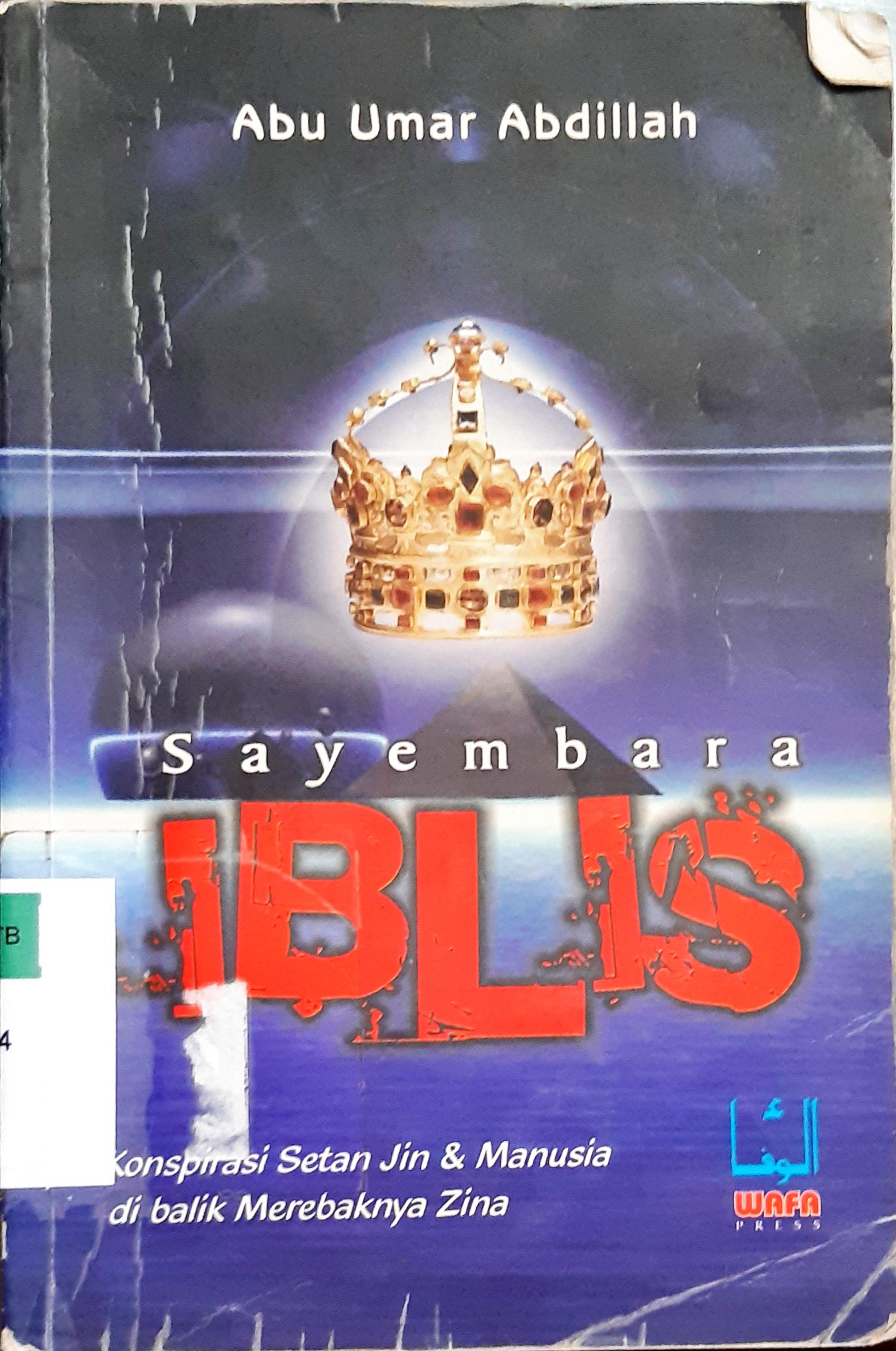 Cover Sayembara iblis :  komspirasi setan jin dan manusia di balik merebabnya zina / Abu Umar Abdillah ; editor Hanif Hardoyo