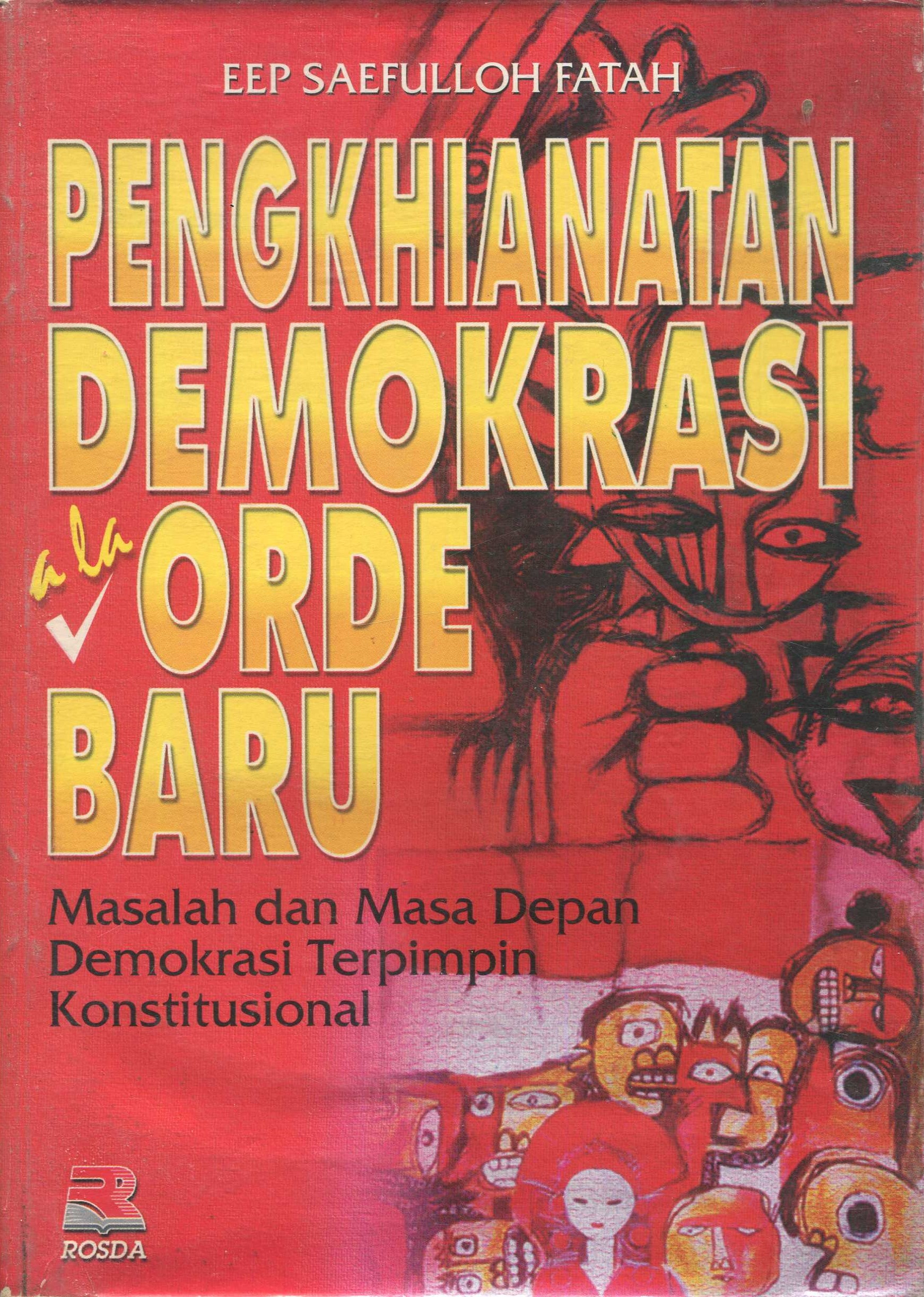 Cover Penghianatan Demokrasi Ala Orde Baru :  Masalah dan Masa Depan Demokrasi Terpimpin Konstitusional / Eep Saefullah Fatah