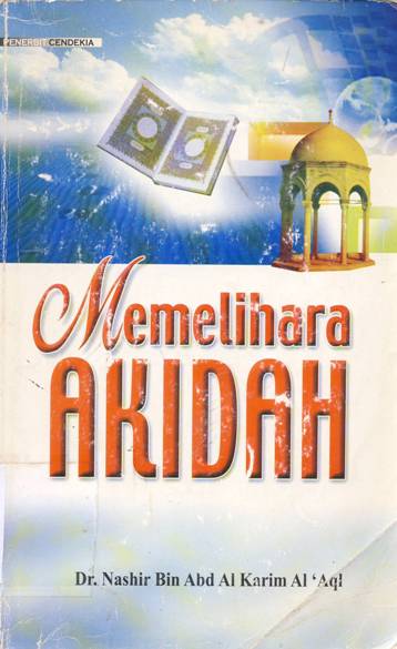 Cover Memelihara akidah, / Nashir Bin Abd H. Karim Al'aqi ; penerjemah, Anwar Taslim, Rahmat Nur Hadi ; editor, M. Sulton Akbar, Fajar Mayati