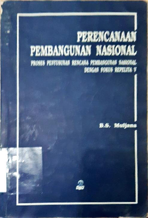 Cover Perencanaan pembangunan nasional, :  Proses Penyusunan Rencana Pembangunan Nasional dengan Fokus Repelita V / B.S. Muljana