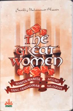 Cover The great women :  Wanta-wanita agung yang diabaikan sejarah / Syaikh Muhammad Husain Salamah ; penerjemah, M. Malik Supar ; Mujifurrahman ; editor, Muslich Taman