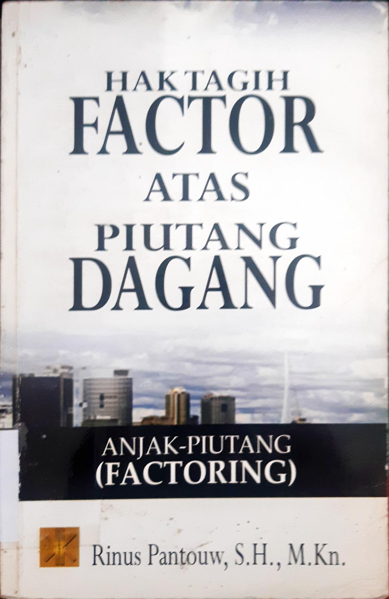 Cover Hak tagih factor atas piutang dagang :  Anjak-piutang (factoring) / Rinus Pantouw, S.H., M. Kn.