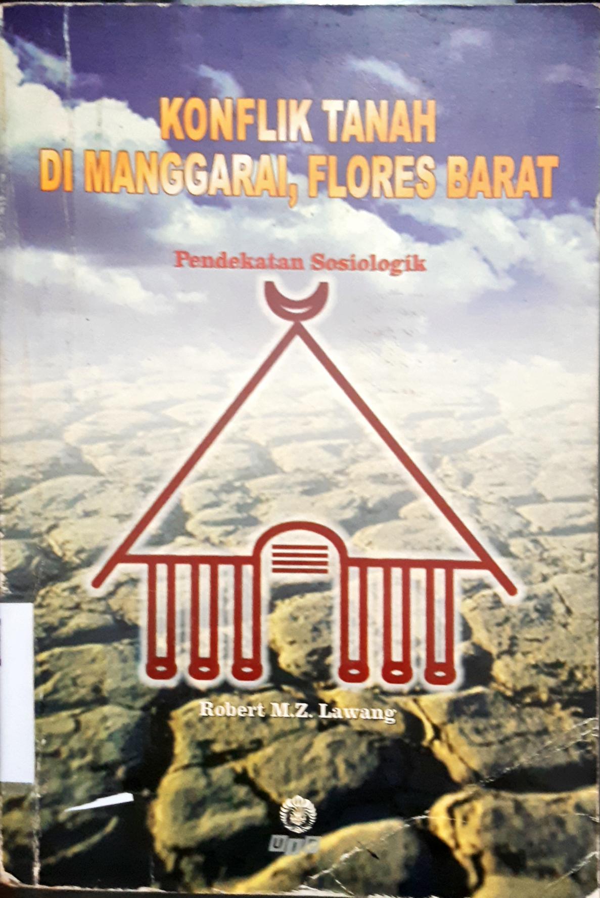 Cover Konflik tanah di Manggarai, flores Barat :  Pendekatan sosiologik / Robert M.Z Lawang