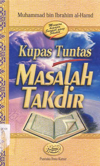 Cover Kupas tuntas masalah takdir, / Muhammad bin Ibrahim al-Hamid; penerjemah, Ahmad Syaikhu