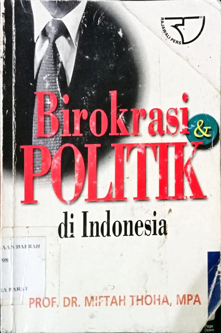 Cover Birokrasi dan politik di Indonesia / Prof. Dr. Miftah Thoha, MPA