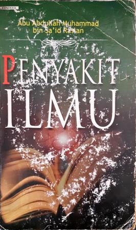 Cover Penyakit ilmu, / Abu Abdullah Muhammad Bin Said Raslan ; penerjemah, Imran Rosadi