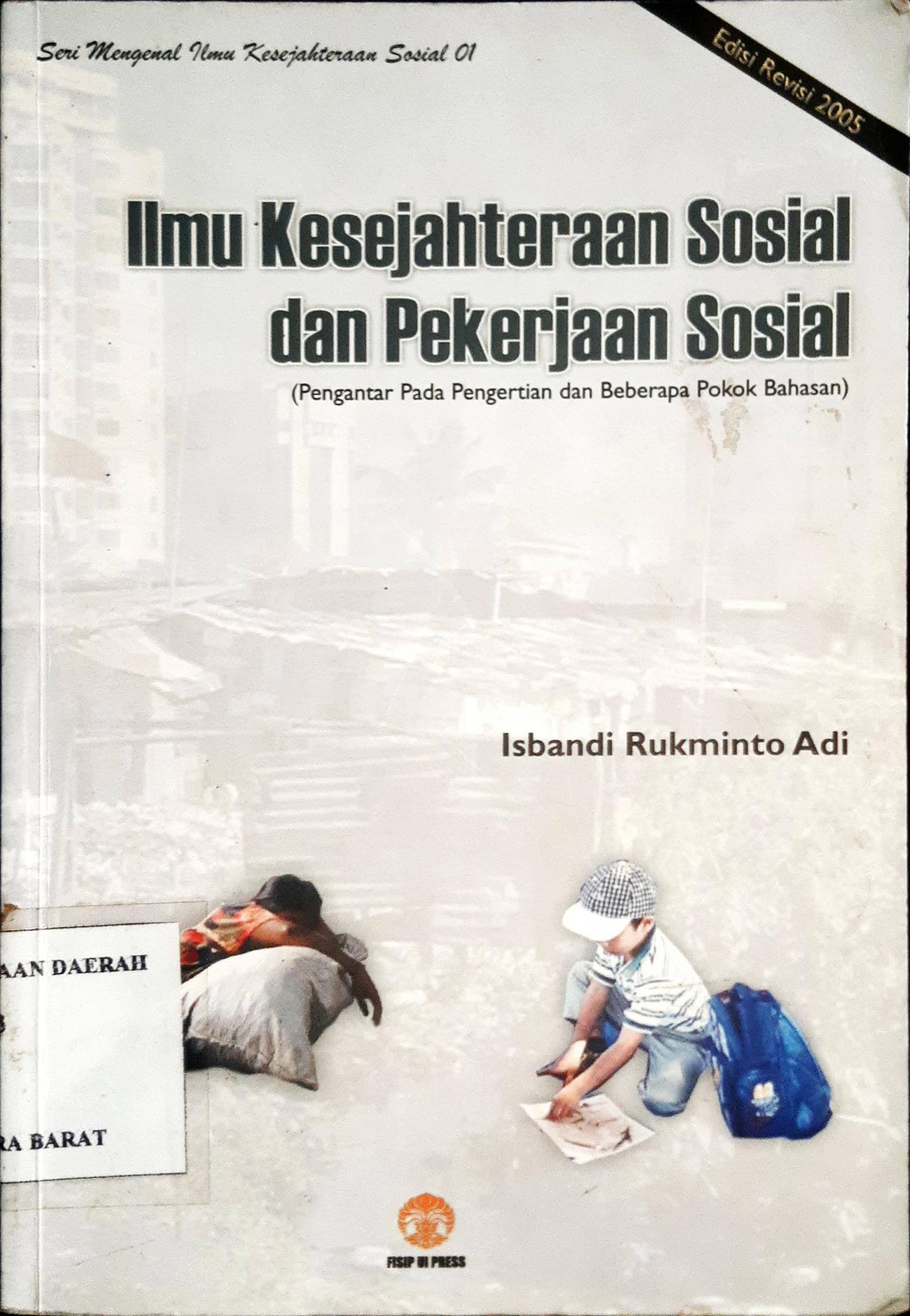 Cover Ilmu Kesejahteraan Sosial dan Pekerjaan Sosial :  (Pengantar Pada Pengertian dan Beberapa Pokok Bahasan) / Isbandi Rukminto Adi
