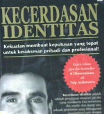Cover Kecerdasan identitas :  Kekuatan membuat keputusan yang tepat untuk kesuksesan pribadi dan profesional / Arthur F. Carmazzi ; Alih bahasa, Sugianto Yusuf