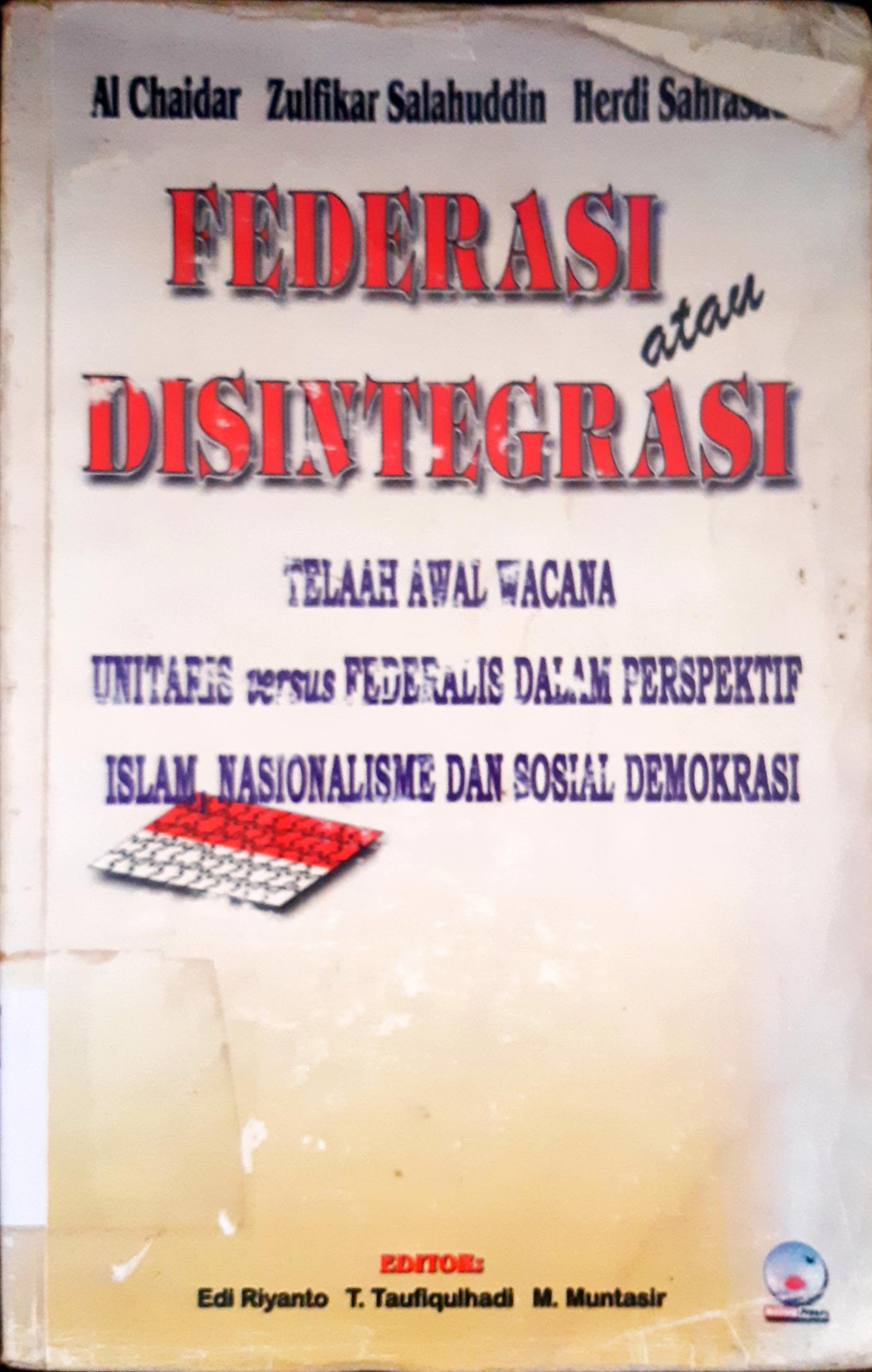 Cover Federasi atau disintegrasi :  Telaah awal wacana unitaris versus federalis dalam perspektif islam, nasionalisme dan sosial demokrasi / Al Chaidar, Zulfikar Salahuddin, Herdi SRS