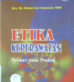 Cover Etika keperawatan, aplikasi pada praktik, Mimin Emi Suhaeni ; editor, Monica Ester / Mimin emi suhaeni ; Editor, Monica ester