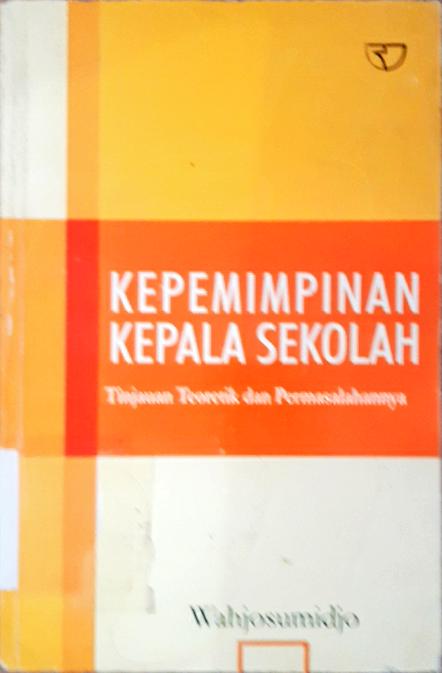 Cover Kepemimpinan kepala sekolah :  Tinjauan teoritik dan permasalahannya / Wahjosumidjo