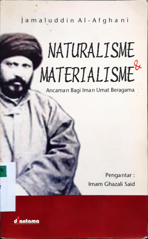 Cover Naturalisme & materialisme :  Ancaman bagi iman umat beragama / Jamaluddin Alafghani ; aloh bahasa, Luhur Prasetyo