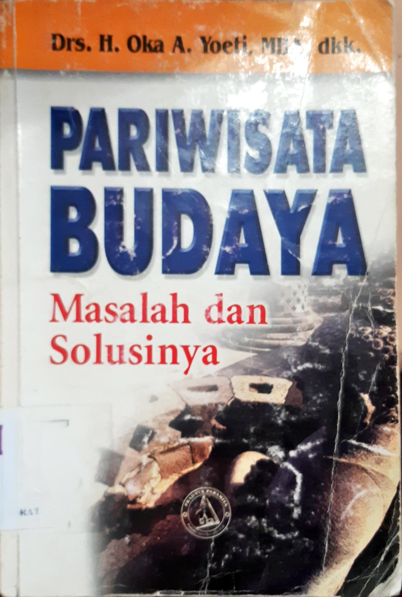 Cover Pariwisata budaya :  Masalah dan solusinya / Drs. H Oka A Yoeti, M.BA. (at.all)