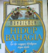 Cover Manajemen hidup bahagia :  Tips - tips menggapai bahagia dengan disiplin / Adil bin Muhamad Alu Abdul Ali; Penerjemah,Habhani Idris