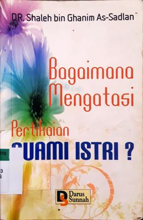 Cover Bagaimana mengatasi pertikaian suami istri? / Shalih Gharim As sadlan;Penerjemah,Suhari saiful abror(Abu fatih)