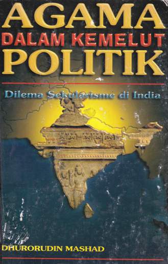Cover Agama dalam kemelut politik :  Dilema sekularisme di India / Dhurorudin Mashad