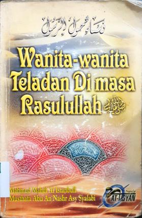 Cover Wanita-wanita teladan di masa Rasulullah SAW / Mahmud mahdiAl istambuli,Musthafa Abu Nashr Asy syalabi;Penerjemah,Abu umar abdillah
