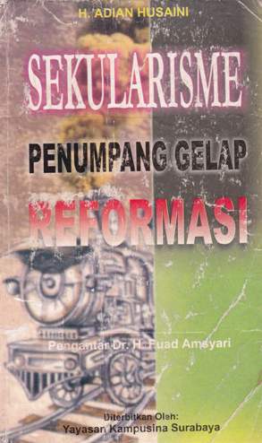 Cover Sekularisme :  Penumpang gelap reformasi / H.Adian Husaini; Editor, Muhammad A.K.