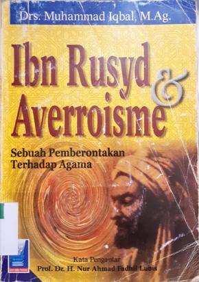 Cover Ibn Rusyd dan averdisme :  Sebuah pemberontakan terhadap agama / Drs.Muhammad Iqbal M.Ag