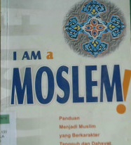 Cover I am a moslem panduan menjadi muslim yang berkora;ets tangguh dan dasyat, Umar Sulaiman Al-Asyqar ; penerjemah, Abdul Miqdad Al Madany
