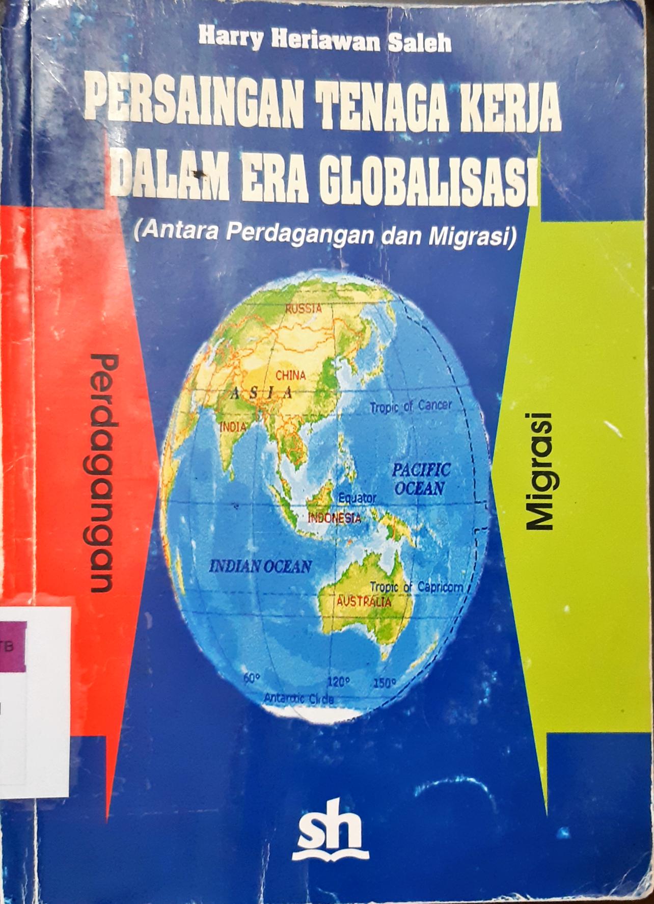 Cover Persaingan tenaga kerja dalam era globalisasi (antara perdagangan dan migrasi) / Harry Heriawan Saleh; editor, Natalis Pigay