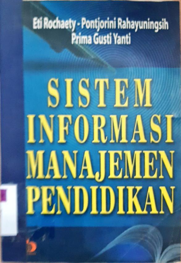 Cover Sistem informasi manajemen pendadika / Eti Rochaety, Pontjorwi Rohayuningsih