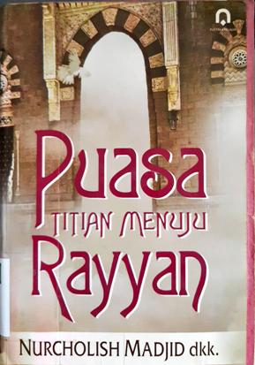 Cover Puasa titian menuju Rayyan / Nurcholis Nadjib; Penyunting, Sufyanto, Luluk rofiqoh