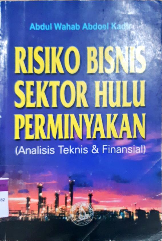Cover Resiko bisnis sektor hulu perminyakan, analisis teknis dan finansial, Abdul wahab Abdul kadir