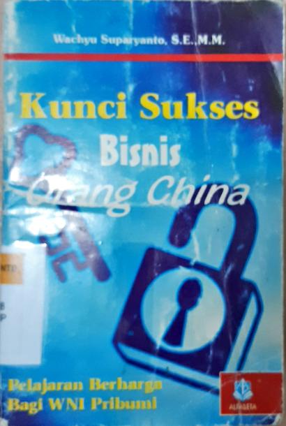 Cover Kunci sukses bisnis orang china :  Pelajaran berharga bagi WNI pribumi / Wahyu Suparyanto, S.E,M.M
