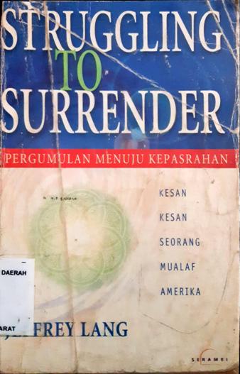 Cover Struggling to surrender :  Pergumulan menuju kepasrahan, kesan - kesan seorang mualaf Amerika / Jeffrey Lang ; Penerjemah Ekana Priangga