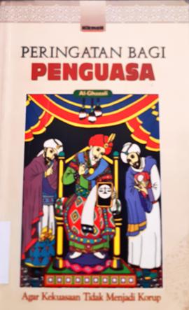 Cover Peringatan bagi penguasa :  Agar kekuasaan tidak menjadi korup / Al-Ghazali, Syirkah Al-Thaba'ah Al- Fanniyah Al-Mutahidah; Penerjemah, Ahmadie thaha, Ilyah ismail; Penyunting, Zainal abidin