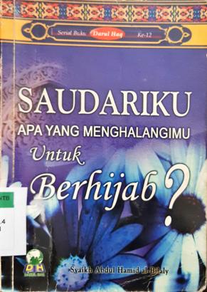 Cover Saudariku :  Apa yang menghalangimu untuk berhijab / Abdul Hamid al-Bilaly; penerjemah, Ainul Haris umar Arifin