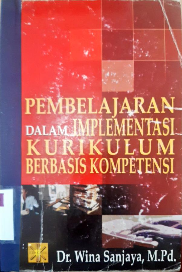 Cover Pembelajaran dalam Implementasi kurikulum berbasis kompetensi / Wina Sanjaya