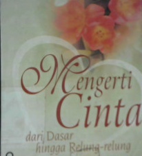 Cover Mengerti cinta :  Dari dasar hingga relung-relung / Achmanto