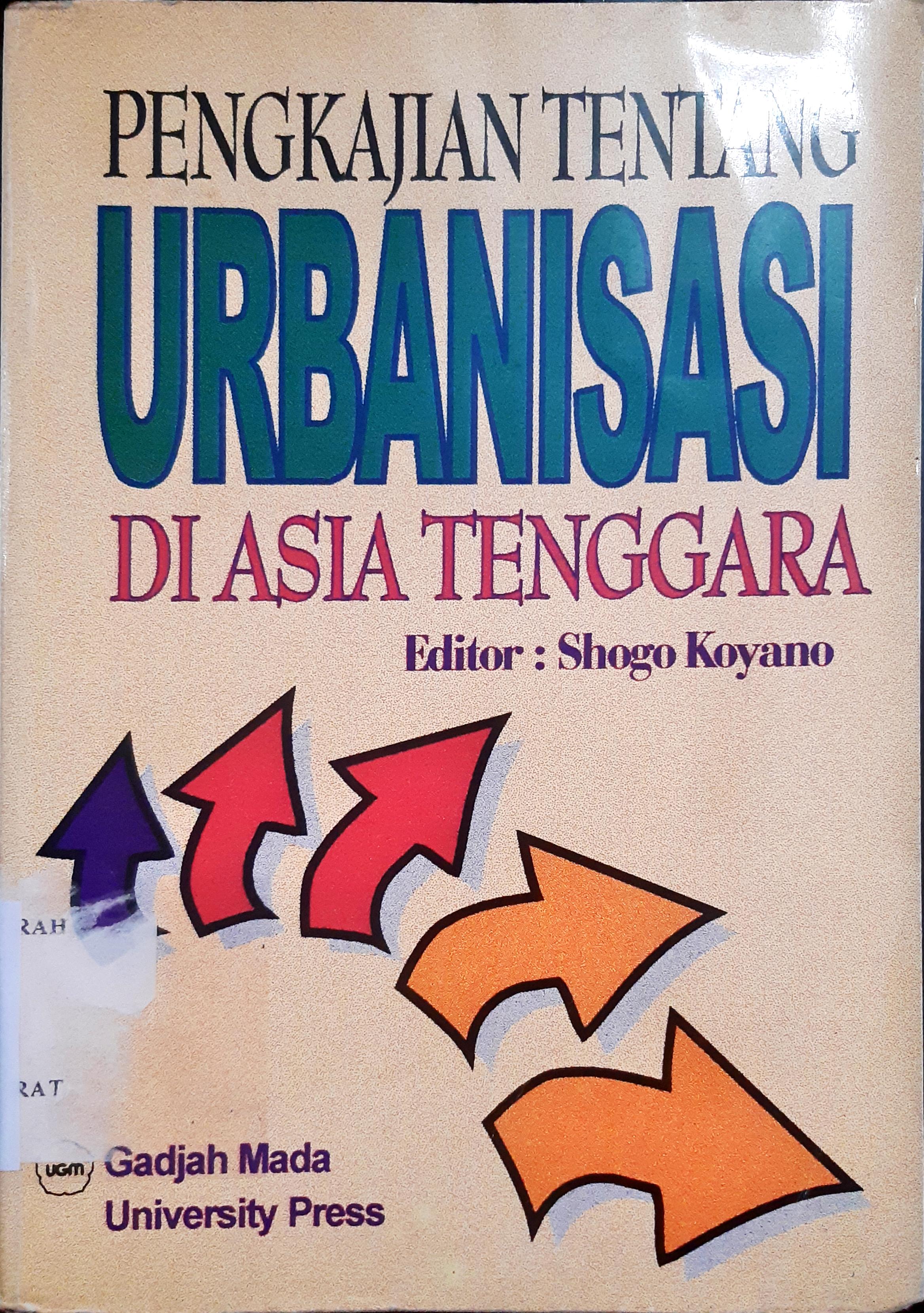 Cover Pengkajian tentang urbanisasi di Asia Tenggara, / editor, Shogo Koyano