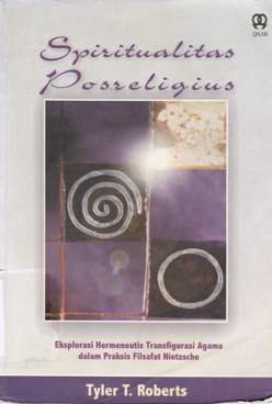 Cover Spiritualitas Posreligius :  Eksplorasi hermeneutis transfigurasi Agama dalam praksis filsafat Nietzsche / Tyler T. Roberts; Penerjemah, M. Khatarina