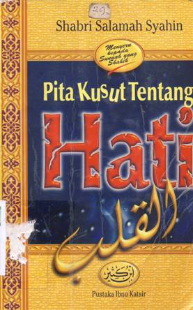 Cover Pita kusut tentang hati :  Peringatan bagi orang yang masih memiliki hati / Shabri Salamah Syahin; Penerjemah: Ahmad Syaikhu