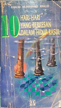 Cover Sepuluh hari-hari berkesan dalam hidup Rasul / Khalid Muhammad Khalid; penerjemah, Abu Syauqi Baya' syud, Ibrahim Mansur ; editor, Joko Sulistyo Kahhar, ibnu Hasan