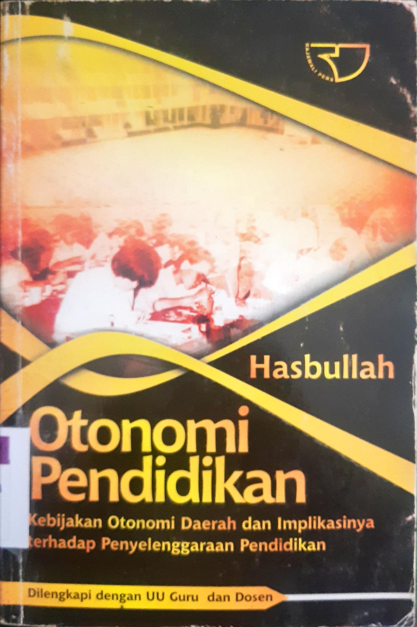 Cover Otonomi pendidikan, kebijakan otonomi daerah dan implikasinya terhadap penyelenggaraan pendidikan / Hasbullah