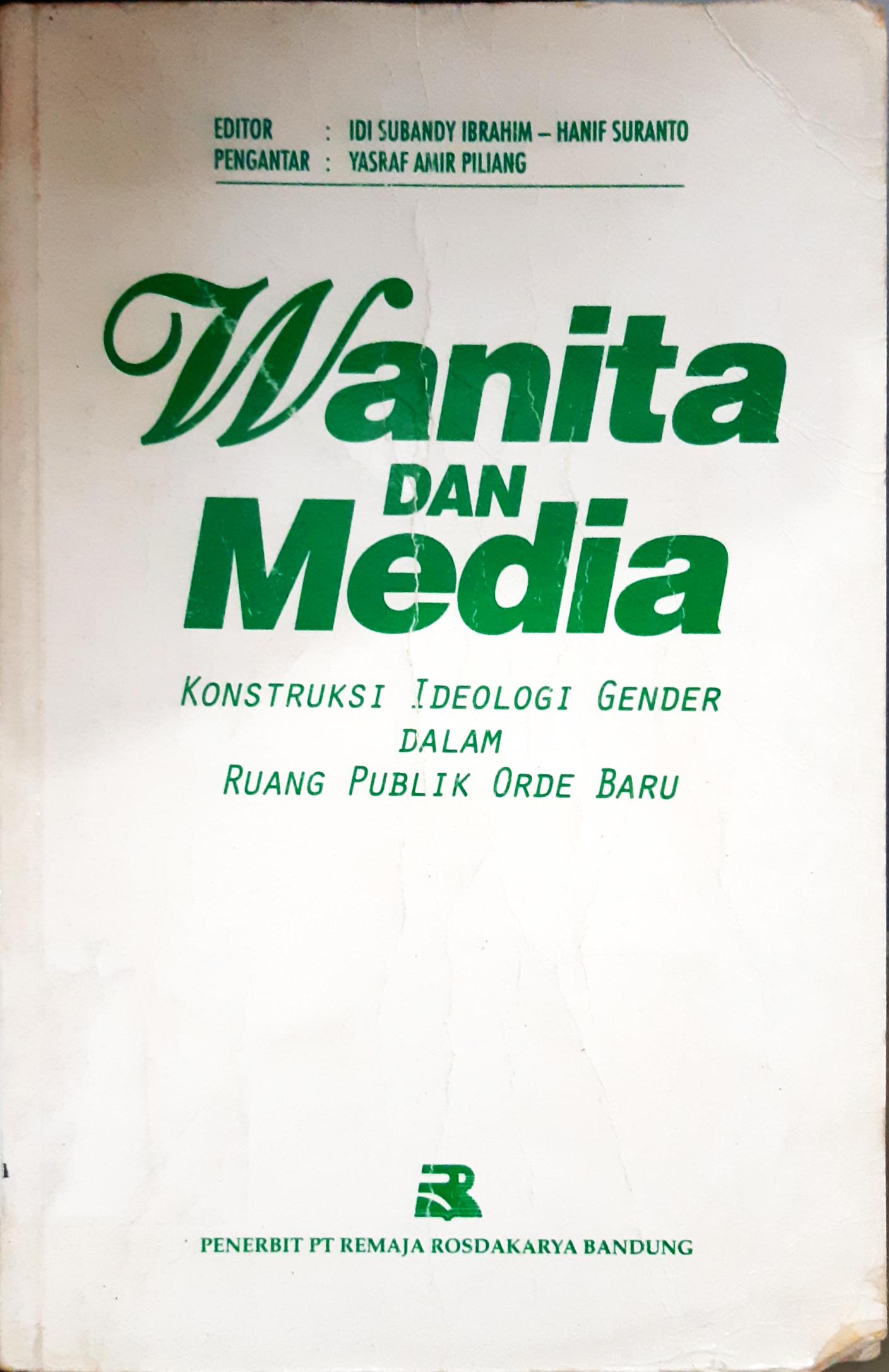 Cover Wanita dan Media, :  Konstruksi ideologi gender dalam ruang publik orde baru, / Editor, Idi Subandy Ibrahim, Hanif Suranto