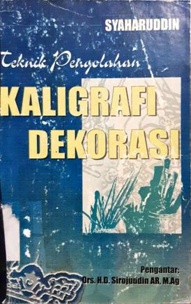 Cover Teknik pengolahan kaligrafi dekorasi / Syaharuddin. --