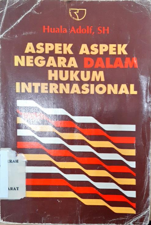Cover Aspek aspek negara dalam hukum internasional / Huala Adolf, SH