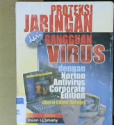 Cover Proteksi jaringan dari gangguan virus :  dengan norton antivirus corporate edition ( versi client server ) / Editor, Lamany, irwan i