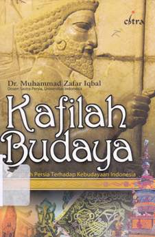 Cover Kafilah budaya :  Pengaruh persia terhadap kebudayaan Indonesia / Dr.Muhammad Zafar Iqbal; pnerjemah, Yusuf Anas; editor, Muhsin Labib